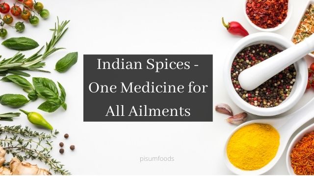 Indian Spices - One Medicine for All Ailments | Pisum Foods